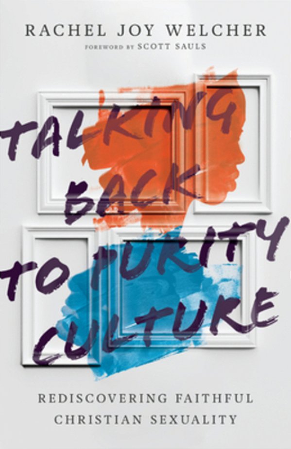 Talking Back To Purity Culture: Rediscovering Faithful Christian Sexuality-..