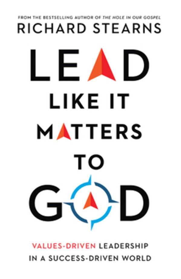 Lead Like It Matters To God: Values-Driven Leadership In A Success-Driven World-..