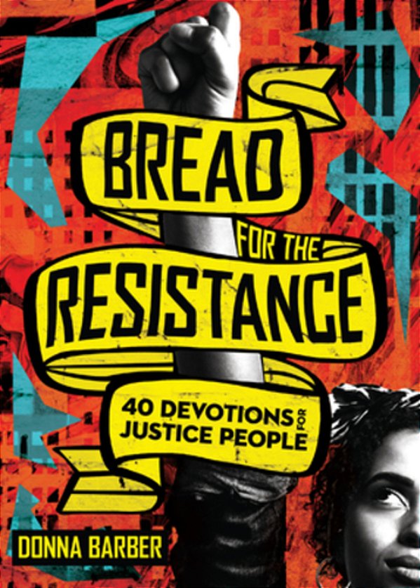 Bread For The Resistance: Forty Devotions For Justice People-..