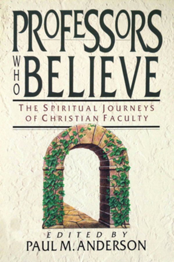 Professors Who Believe: The Spiritual Journeys Of Christian Faculty-..