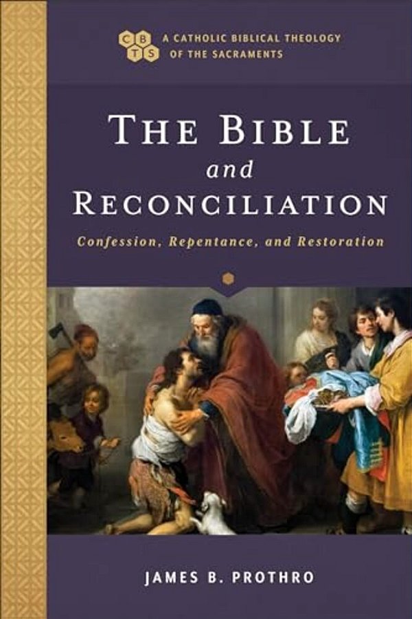 The Bible And Reconciliation: Confession, Repentance, And Restoration-..