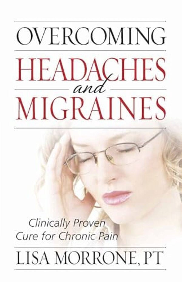 Overcoming Headaches And Migraines: Clinically Proven Cure For Chronic Pain-..