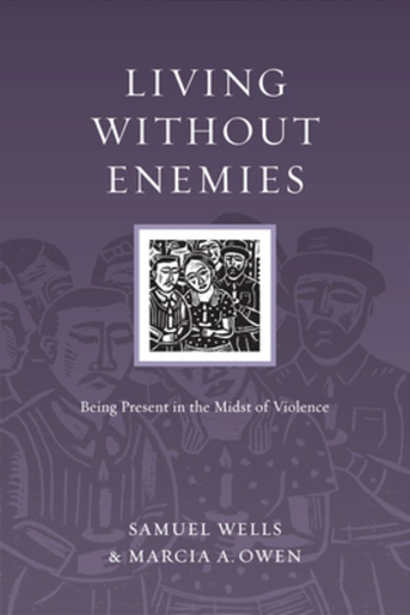 Living Without Enemies: Being Present In The Midst Of Violence-..