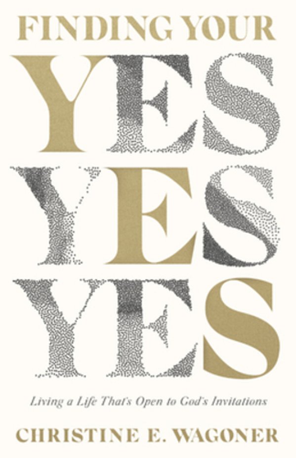 Finding Your Yes: Living A Life That's Open To God's Invitations-..