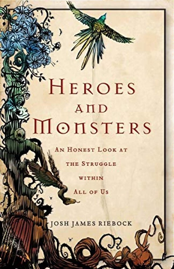 Heroes And Monsters: An Honest Look At The Struggle Within All Of US-..