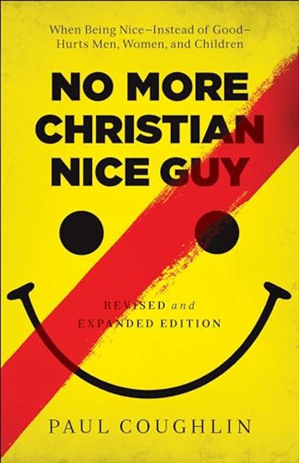 No More Christian Nice Guy: When Being Nice--instead Of Good--hurts Men, Women, And Children-..