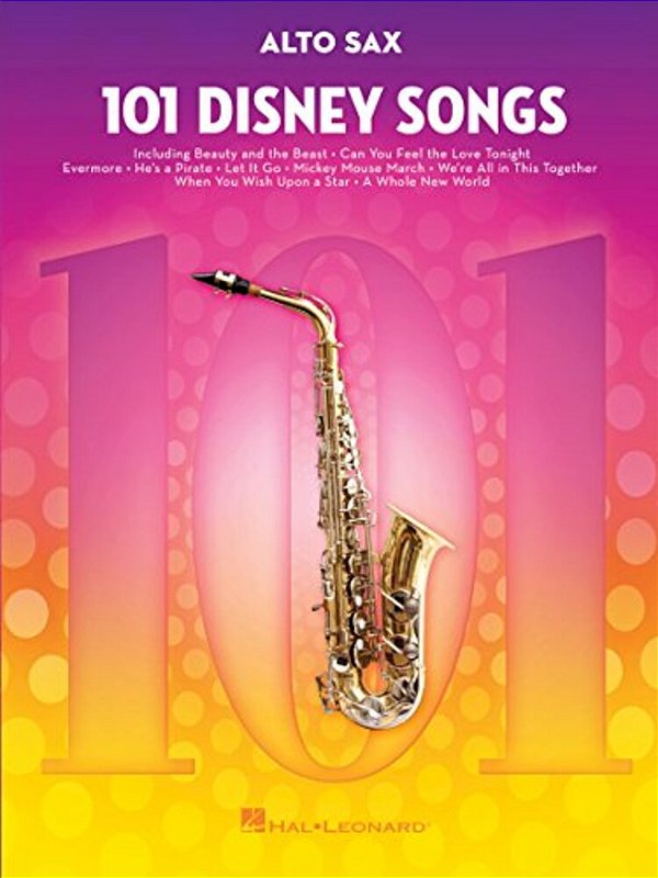 101 Disney Songs For Alto Sax - Saxophone Music Book With Songs From Favorite Movies And Cartoons - -..
