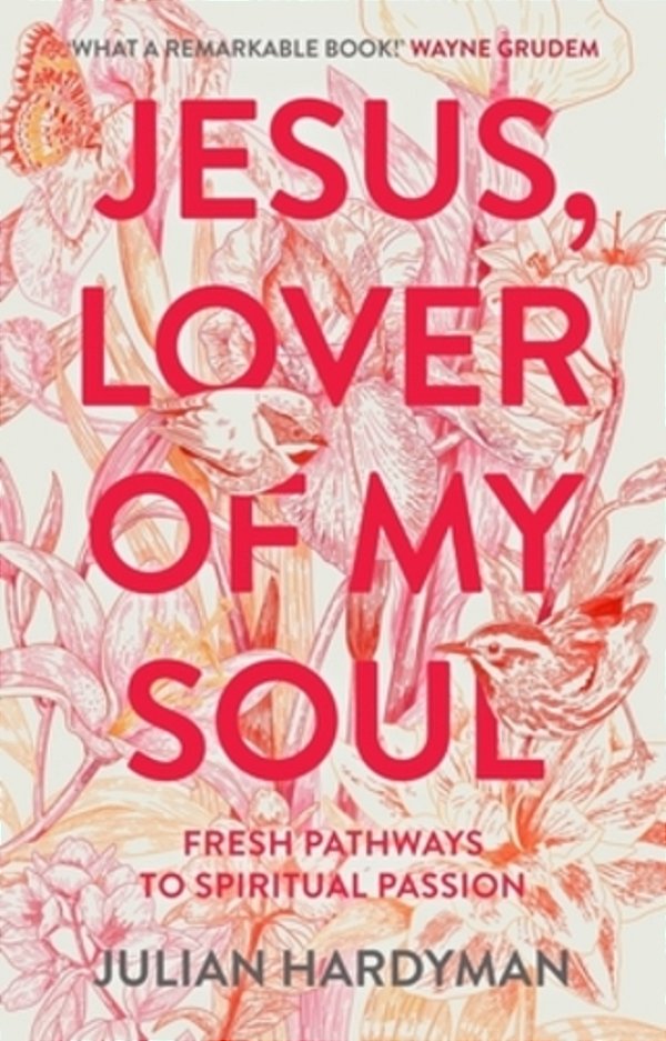 Jesus, Lover Of My Soul: Fresh Pathways To Spiritual Passion-..
