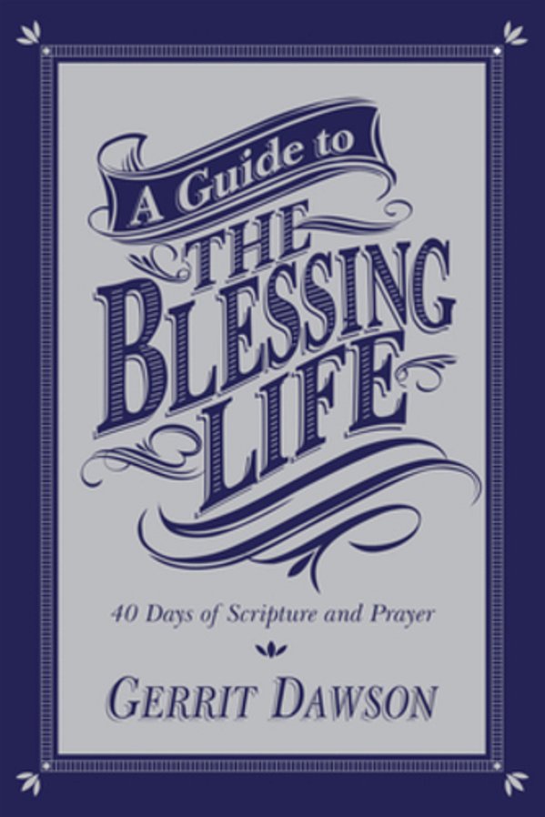 A Guide To The Blessing Life: 40 Days Of Scripture And Prayer-..