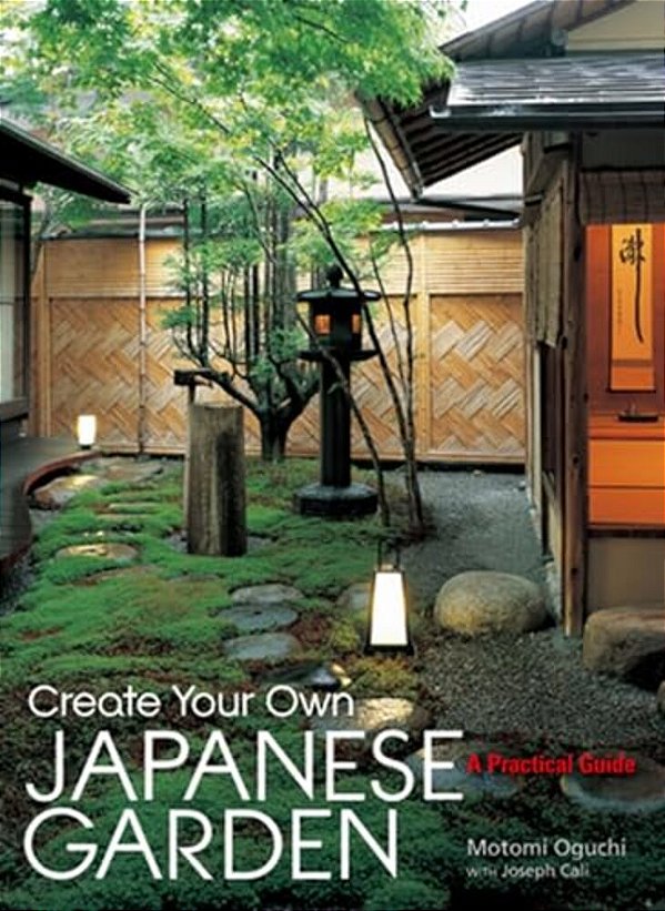Create Your Own Japanese Garden: A Practical Guide-..
