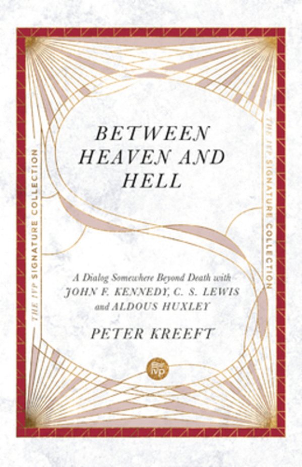 Between Heaven And Hell: A Dialog Somewhere Beyond Death With John F. Kennedy, C. S. Lewis And Aldous Huxley-..