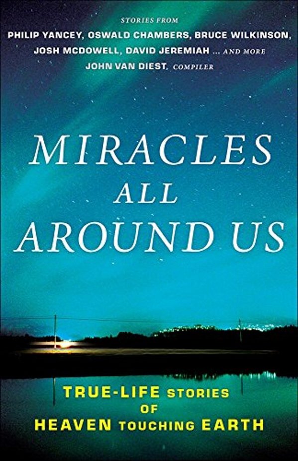 Miracles All Around US: True-Life Stories Of Heaven Touching Earth-..