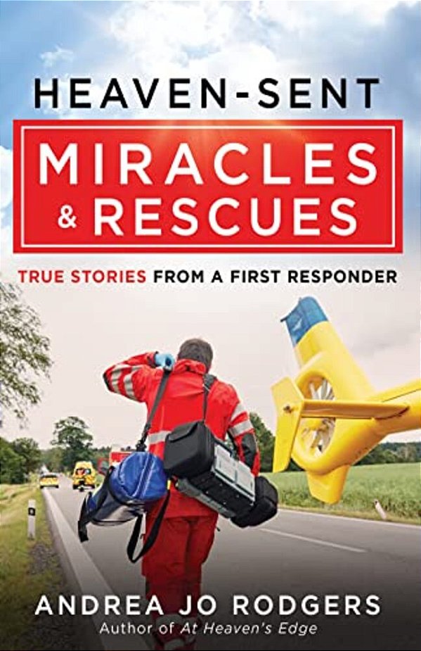 Heaven-Sent Miracles And Rescues: True Stories From A First Responder-..