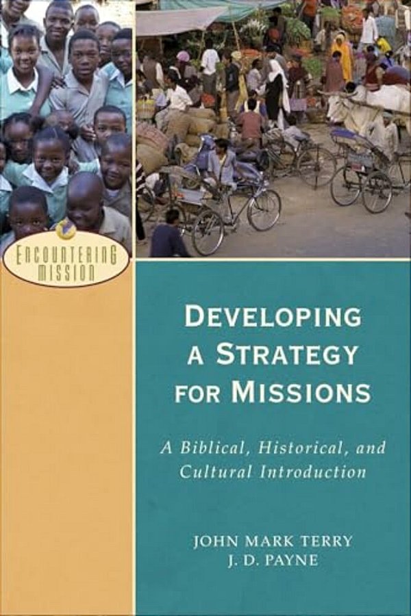 Developing A Strategy For Missions: A Biblical, Historical, And Cultural Introduction-..