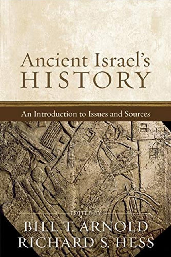Ancient Israel's History: An Introduction To Issues And Sources-..