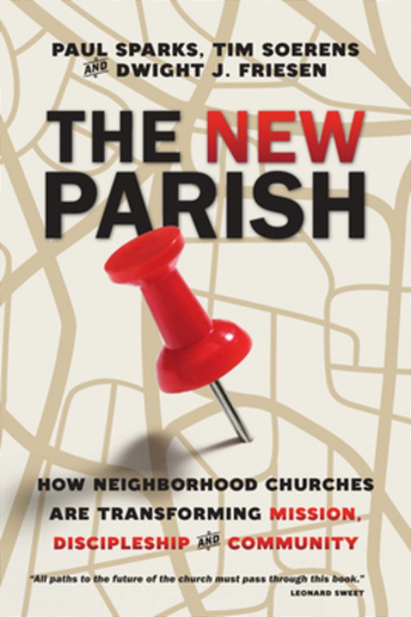 The New Parish: How Neighborhood Churches Are Transforming Mission, Discipleship And Community-..
