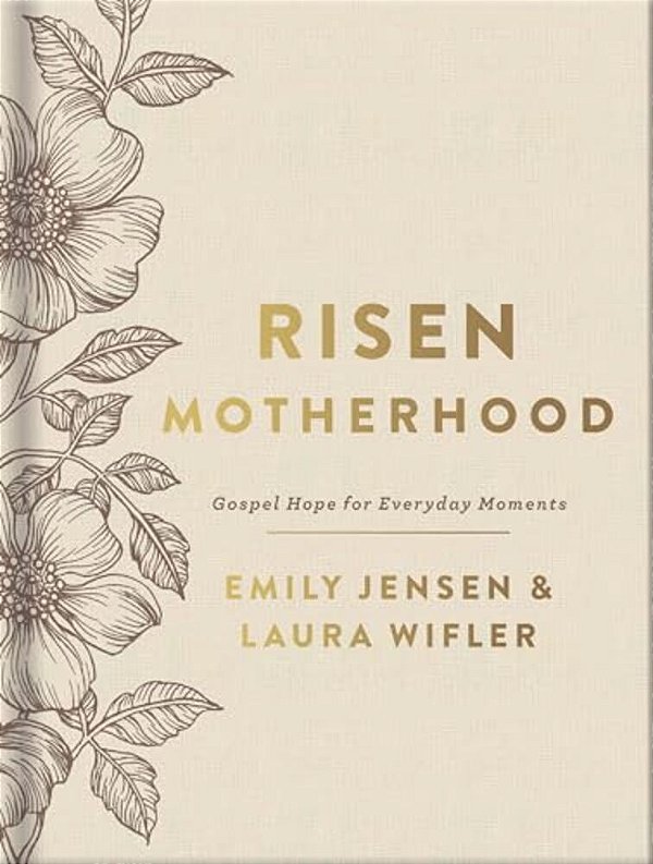 Risen Motherhood (Deluxe Edition): Gospel Hope For Everyday Moments-..