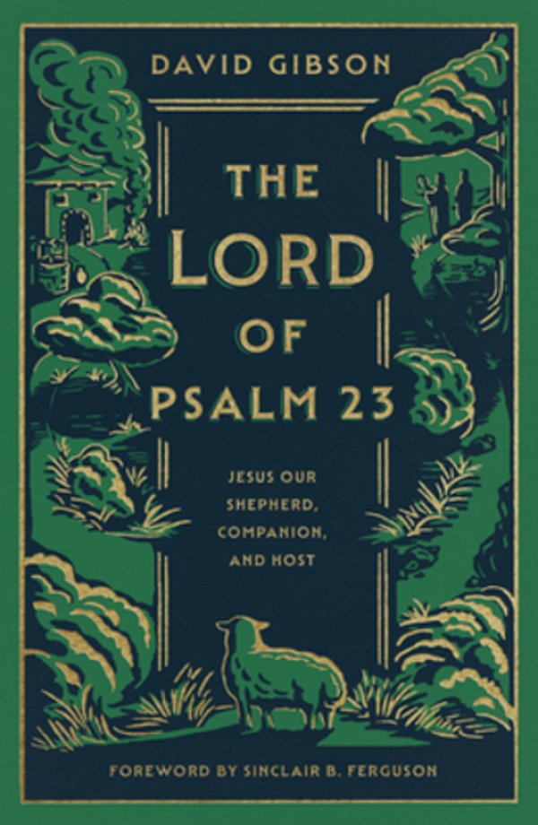 The Lord Of Psalm 23: Jesus Our Shepherd, Companion, And Host-..