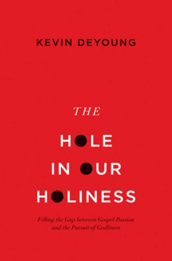 The Hole In Our Holiness: Filling The Gap Between Gospel Passion And The Pursuit Of Godliness (Paperback Edition)-..