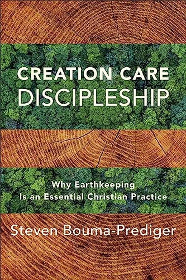 Creation Care Discipleship: Why Earthkeeping Is An Essential Christian Practice-..