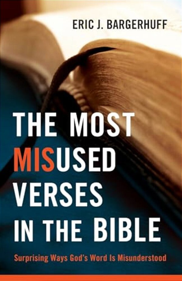 The Most Misused Verses In The Bible: Surprising Ways God's Word Is Misunderstood-..