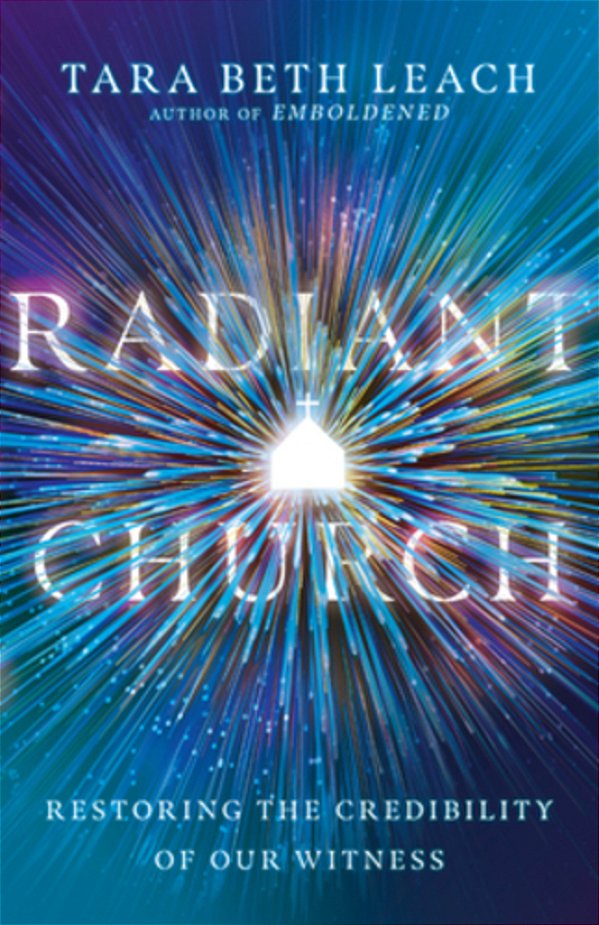 Radiant Church: Restoring The Credibility Of Our Witness-..
