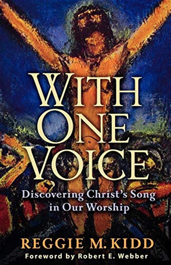 With One Voice: Discovering Christ's Song In Our Worship-..