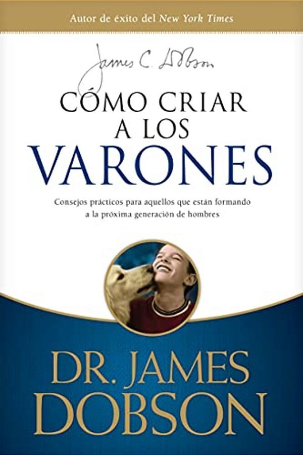 Cómo Criar A Los Varones: Consejos Prácticos Para Aquellos Que Están Formando A La Próxima Generación De Hombres-..