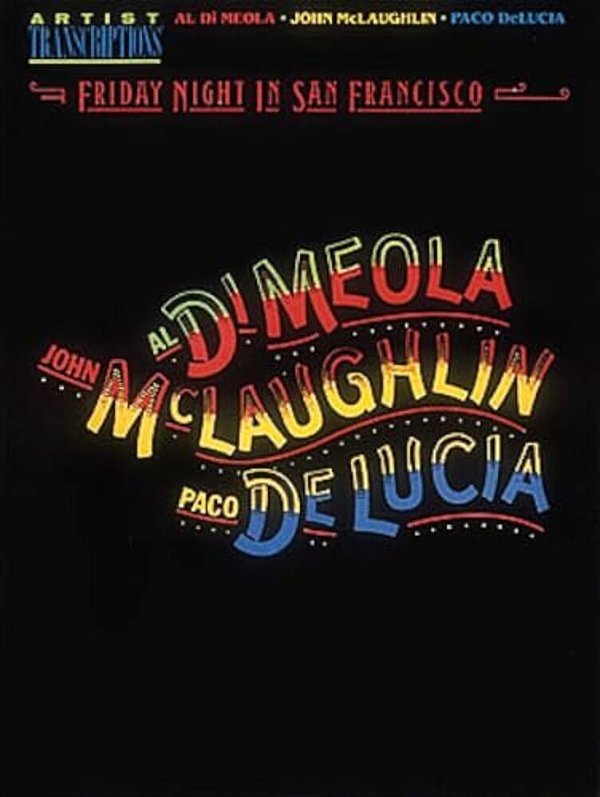 Al Di Meola, John Mclaughlin And Paco Delucia - Friday Night In San Francisco: Artist Transcriptions-..