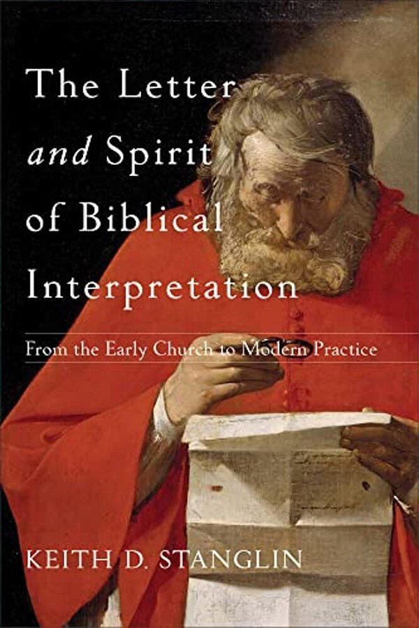 The Letter And Spirit Of Biblical Interpretation: From The Early Church To Modern Practice-..
