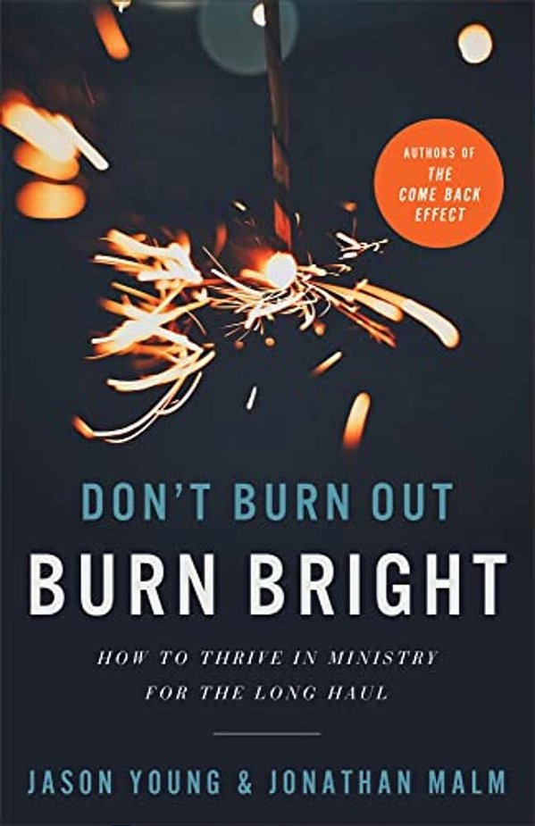 Don't Burn Out, Burn Bright: How To Thrive In Ministry For The Long Haul-..