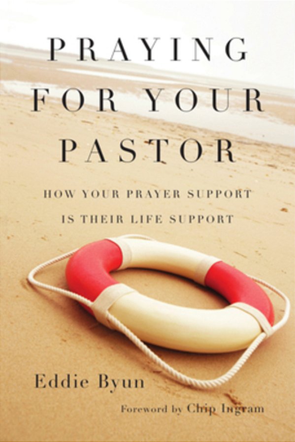 Praying For Your Pastor: How Your Prayer Support Is Their Life Support-..