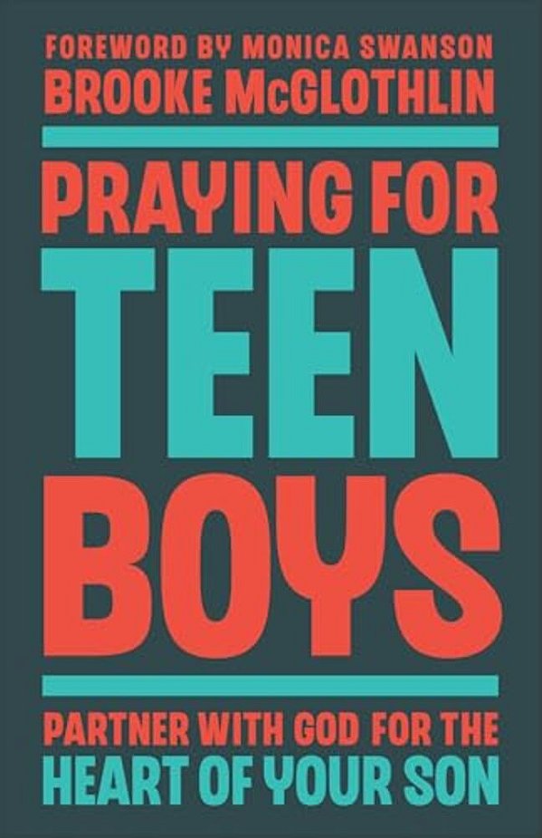 Praying For Teen Boys: Partner With God For The Heart Of Your Son-..