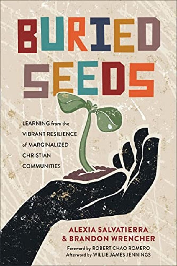 Buried Seeds: Learning From The Vibrant Resilience Of Marginalized Christian Communities-..