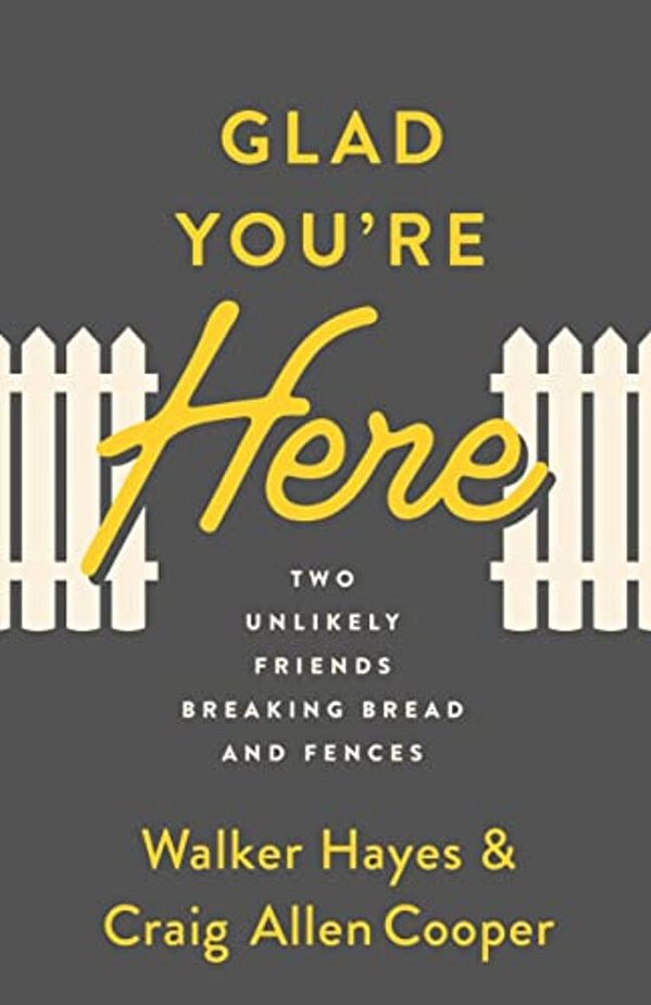 Glad You'Re Here: Two Unlikely Friends Breaking Bread And Fences-..