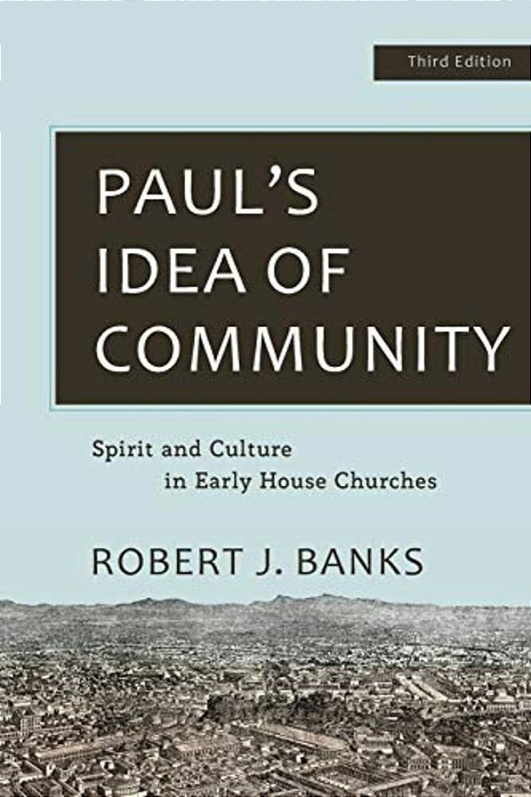 Paul's Idea Of Community: Spirit And Culture In Early House Churches-..