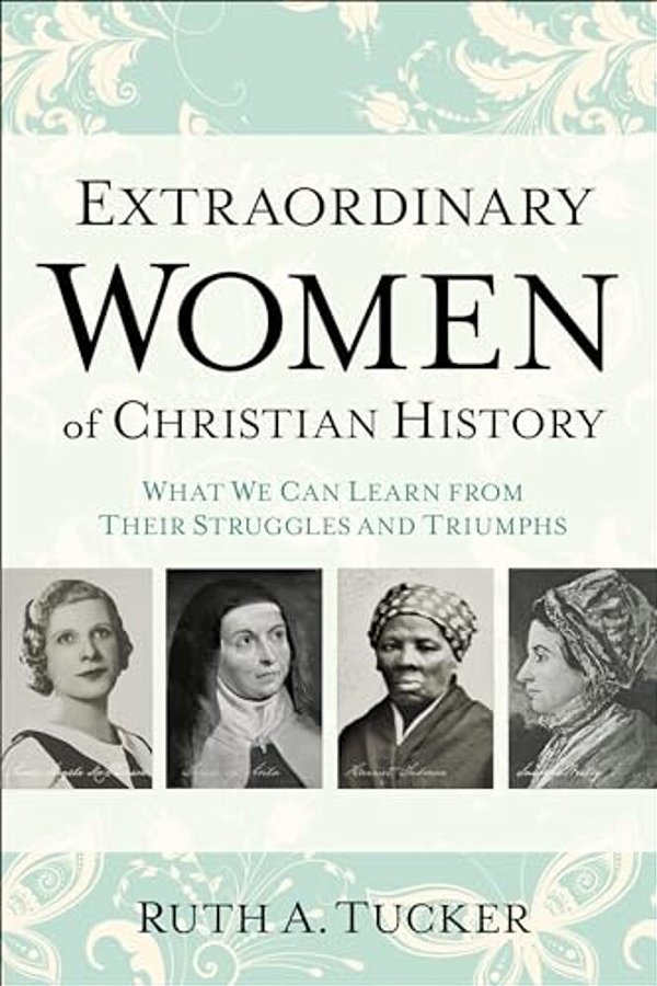 Extraordinary Women Of Christian History: What We Can Learn From Their Struggles And Triumphs-..