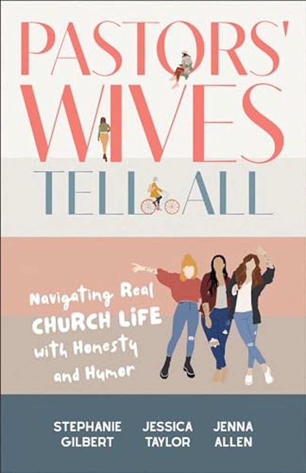 Pastors' Wives Tell All: Navigating Real Church Life With Honesty And Humor-..