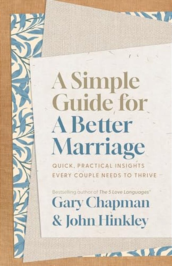 A Simple Guide For A Better Marriage: Quick, Practical Insights Every Couple Needs To Thrive-..