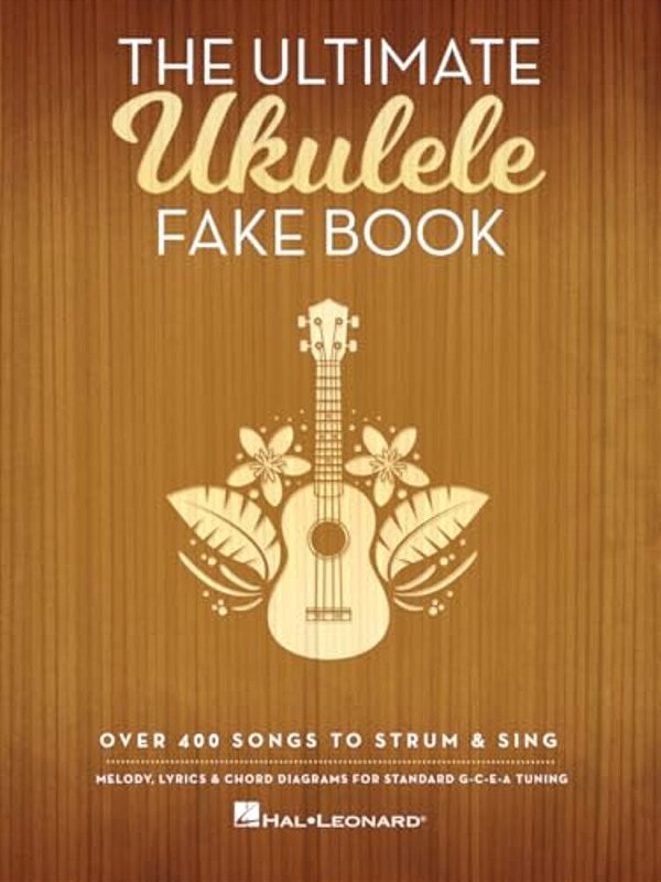 The Ultimate Ukulele Fake Book Over 400 Songs To Strum And Sing Melody, Lyrics And Chords For Ukulele Players-..