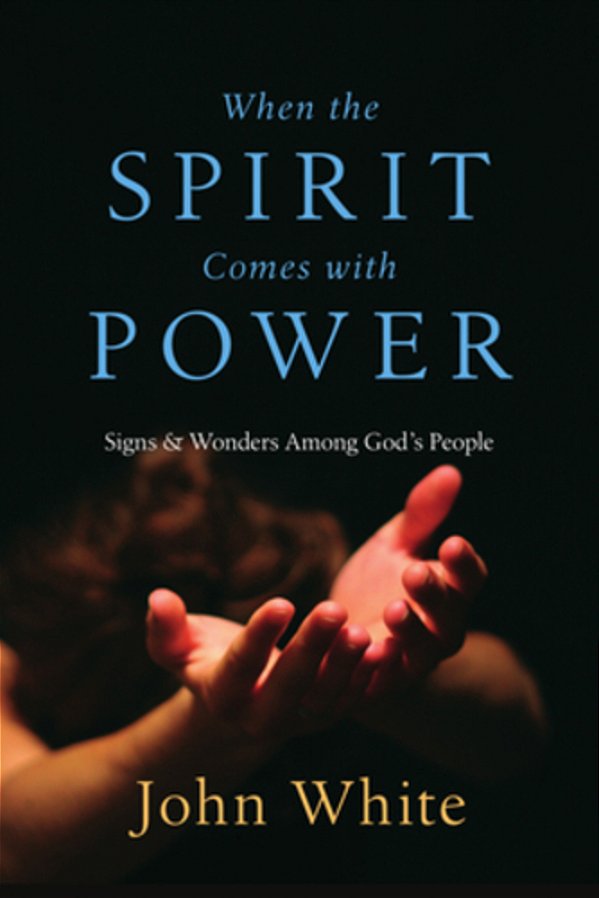 When The Spirit Comes With Power: Signs And Wonders Among God's People-..