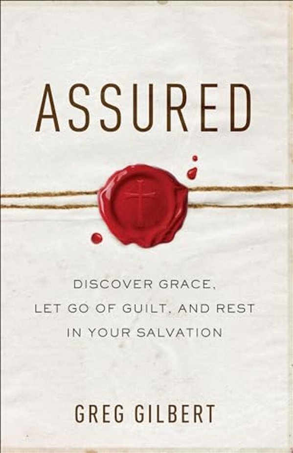 Assured: Discover Grace, Let Go Of Guilt, And Rest In Your Salvation-..
