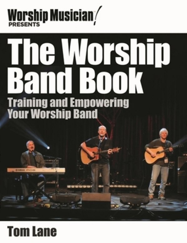 Worship Band Book: Training And Empowering Your Worship Band-..