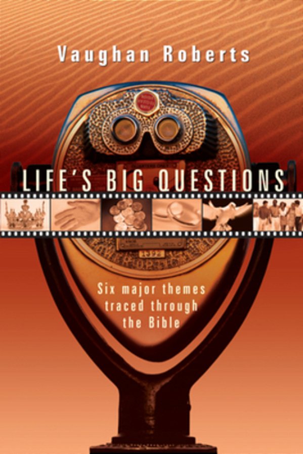 Life's Big Questions: Six Major Themes Traced Through The Bible-..