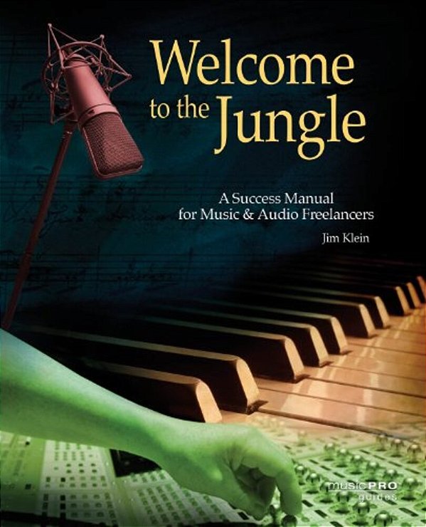 Welcome To The Jungle: A Success Manual For Music And Audio Freelancers-..