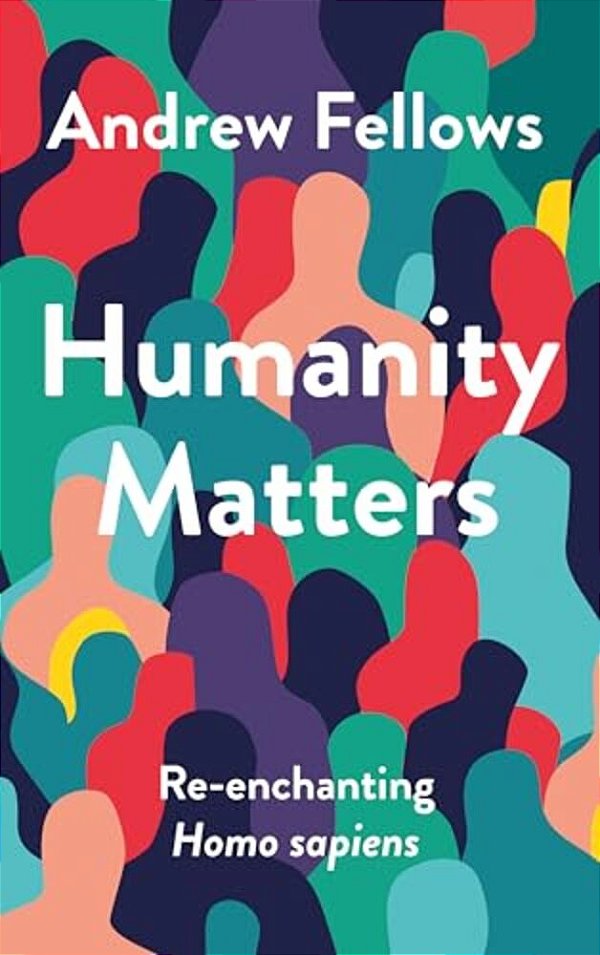 Humanity Matters: Re-Enchanting Homo Sapiens-..