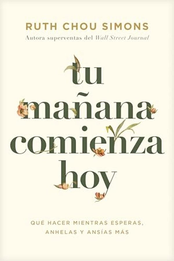 Tu Mañana Comienza Hoy: Qué Hacer Mientras Esperas, Anhelas Y Ansías Más-..