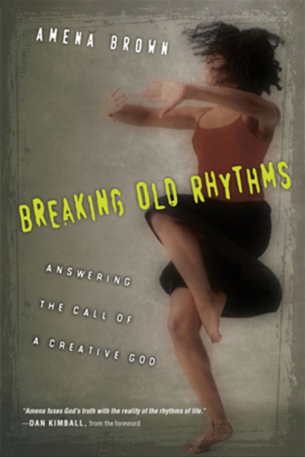 Breaking Old Rhythms: Answering The Call Of A Creative God-..