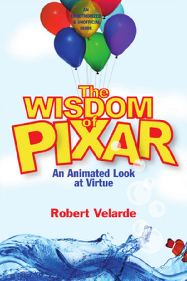 The Wisdom Of Pixar: An Animated Look At Virtue-..