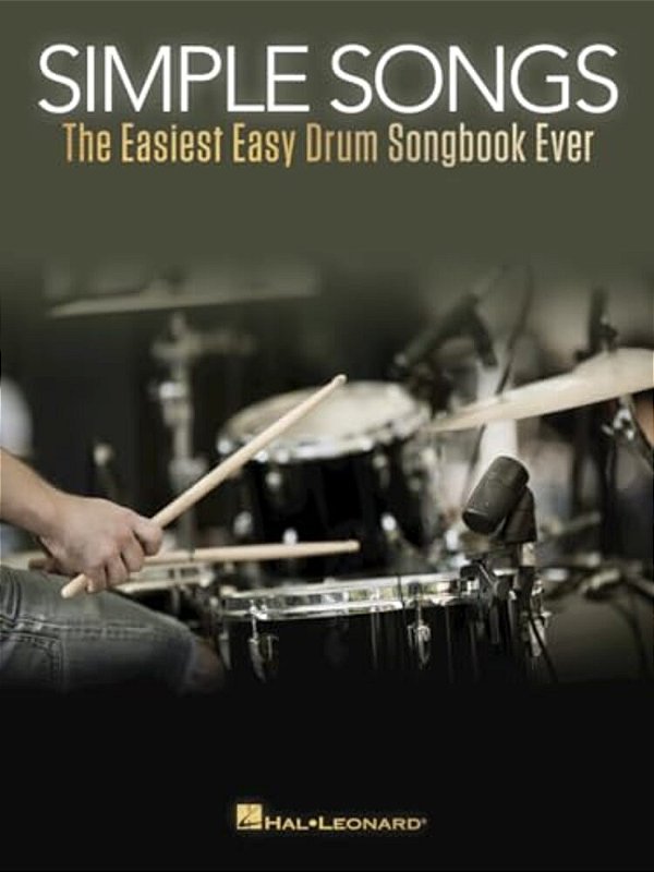 Simple Songs: The Easiest Easy Drum Songbook Ever Beginner S Drum Sheet Music And Rock Beats - 50 Songs With Drum Kit Legend And Lyrics Cues-..